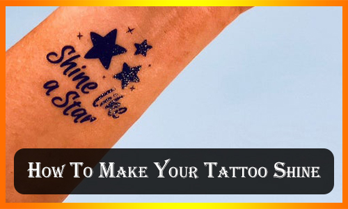 How To Make Your Tattoo Shine