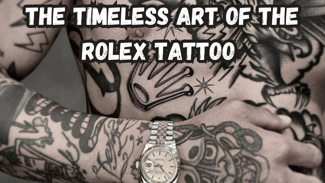 The Timeless Art of The Rolex Tattoo